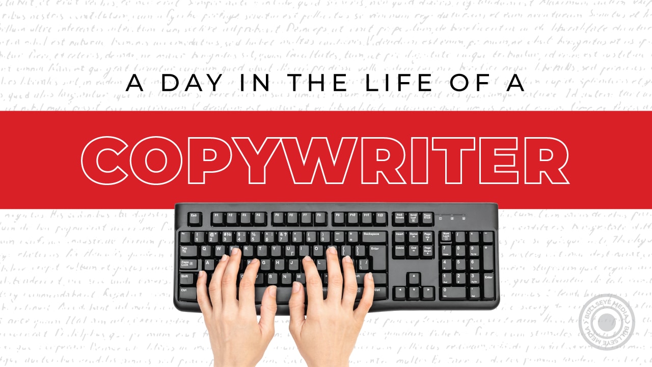 A Day in the Life of a Copywriter - Bullseye Media