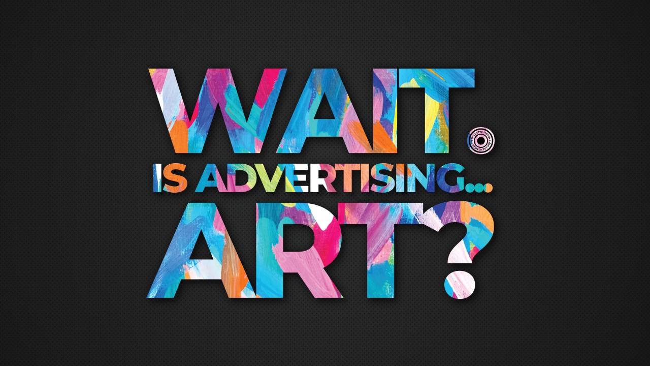 Wait. Is Advertising...Art?