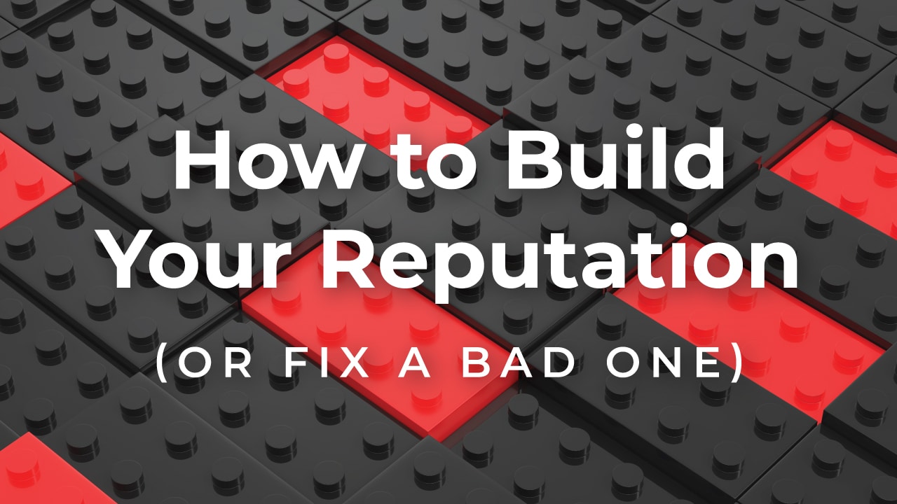 Black and Red building blocks backing white text reading "How to Build Your Reputation (Or Fix A Bad One)"